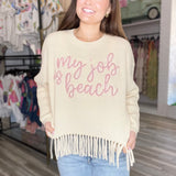 My Job Is Beach Fringe Sweater Ivory Queen of Sparkles