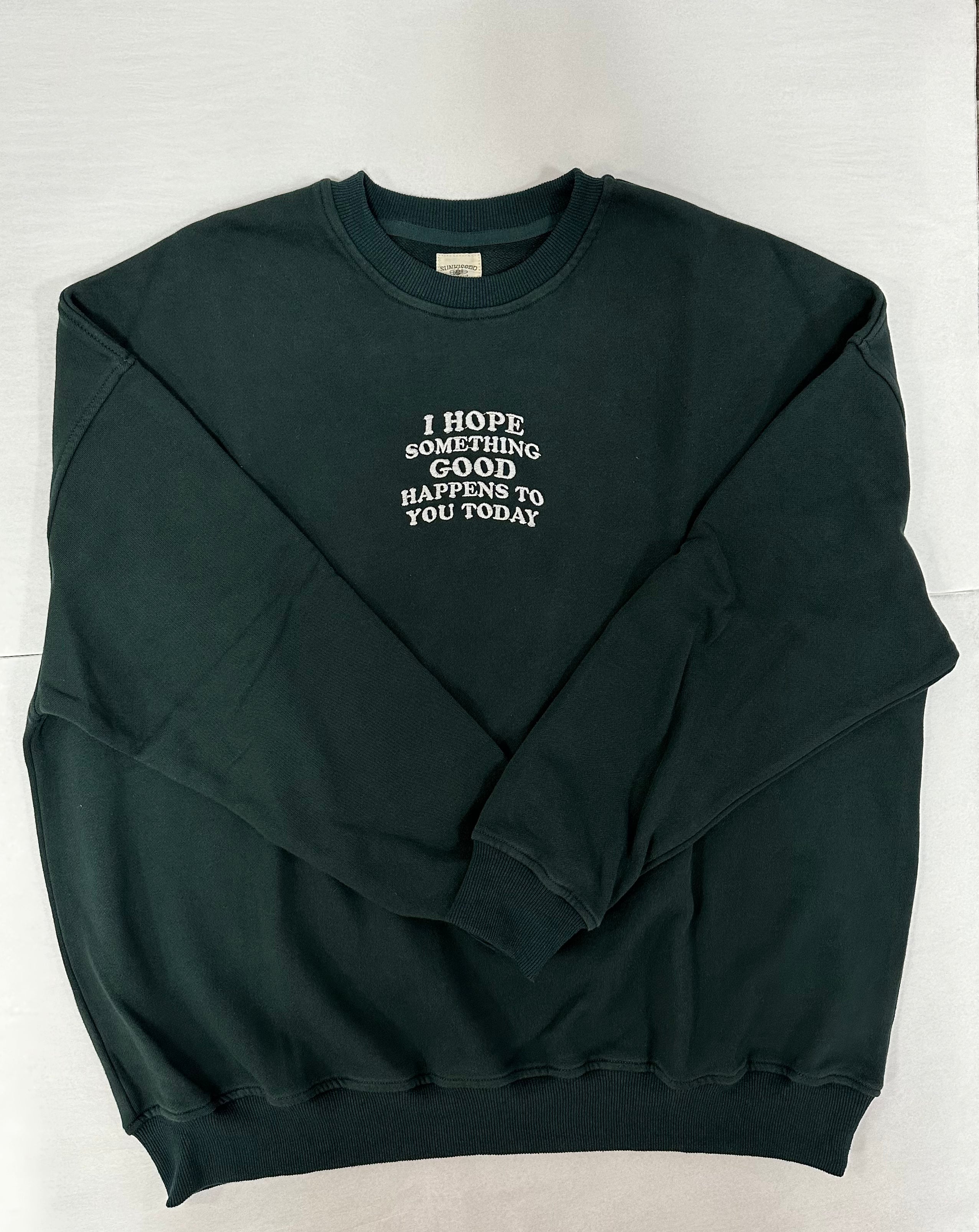 I Hope Something Good Happens To You Sweatshirt Forest Green